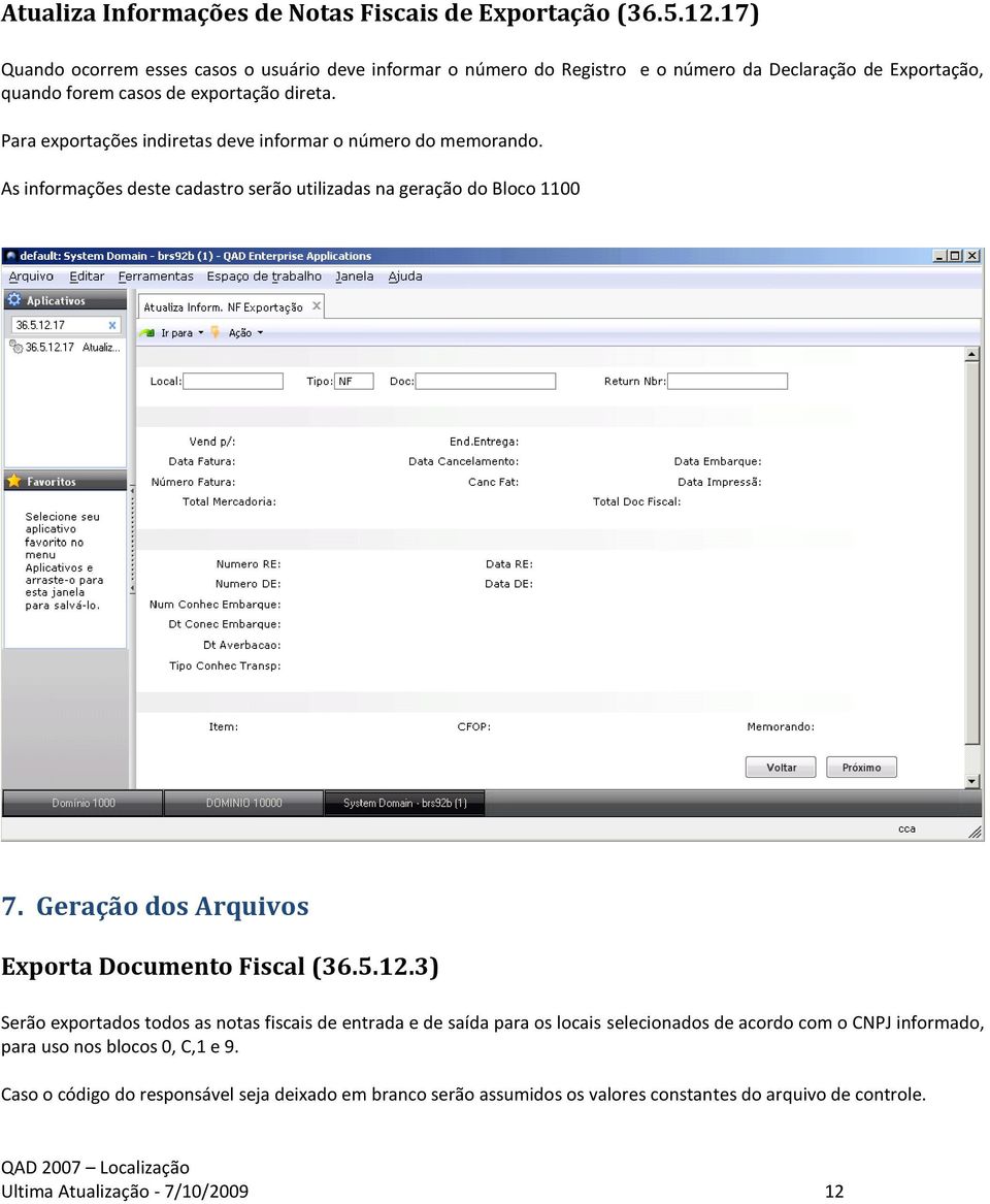 Para exportações indiretas deve informar o número do memorando. As informações deste cadastro serão utilizadas na geração do Bloco 1100 7.