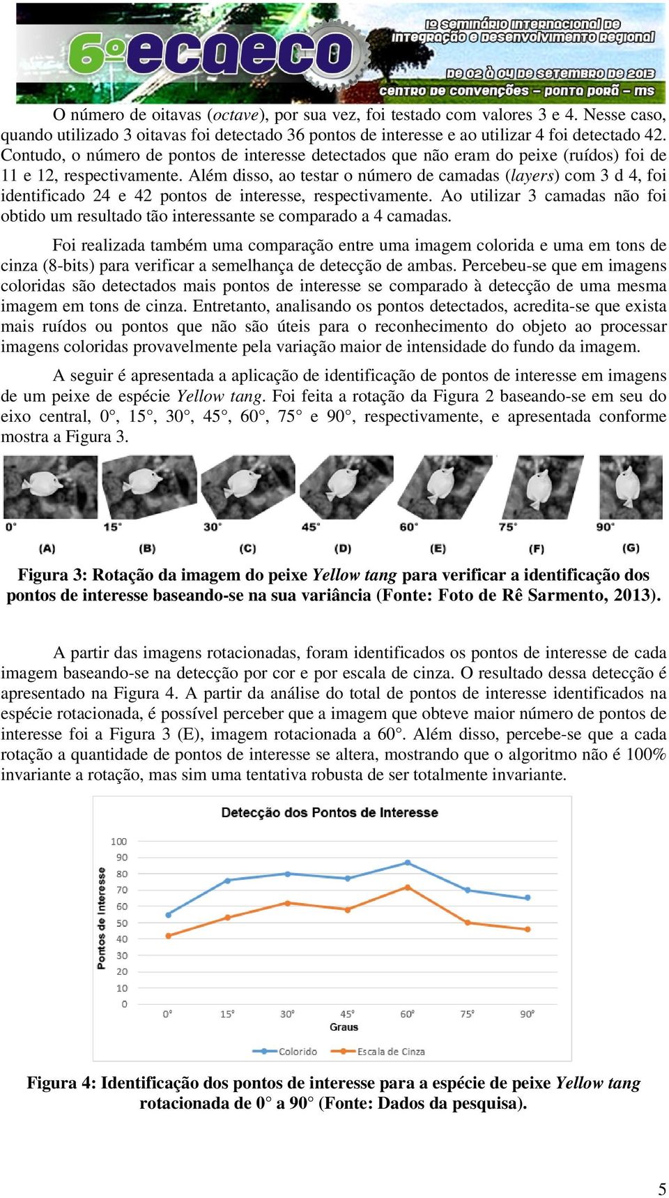 Além disso, ao testar o número de camadas (layers) com 3 d 4, foi identificado 24 e 42 pontos de interesse, respectivamente.