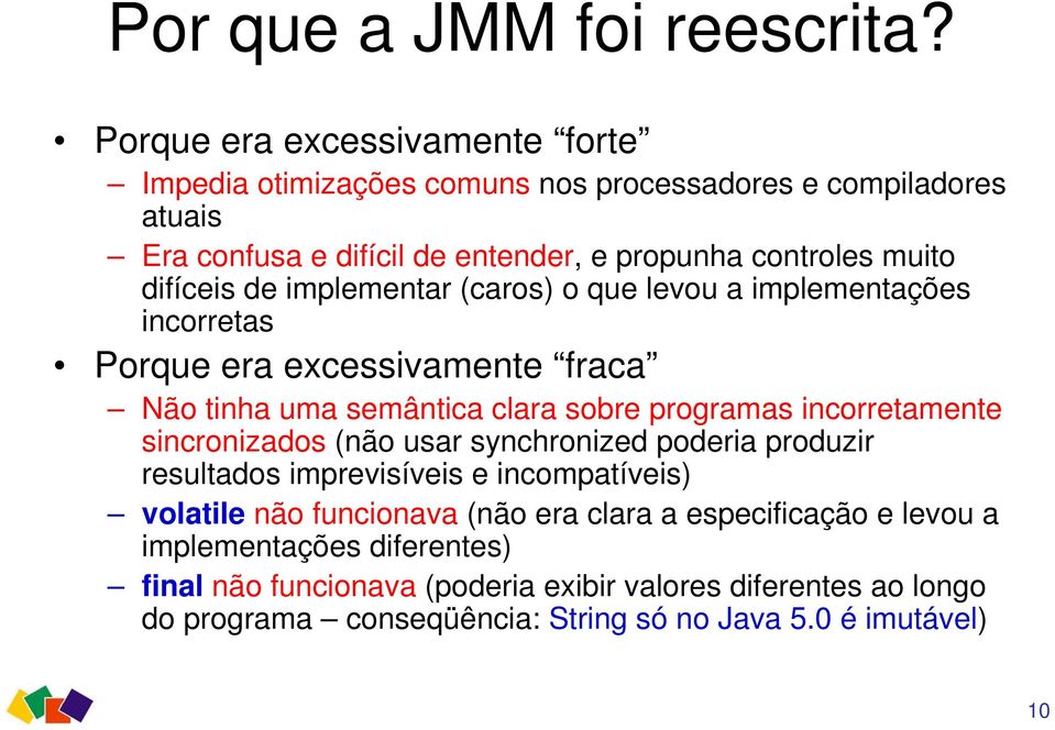 difíceis de implementar (caros) o que levou a implementações incorretas Porque era excessivamente fraca Não tinha uma semântica clara sobre programas incorretamente