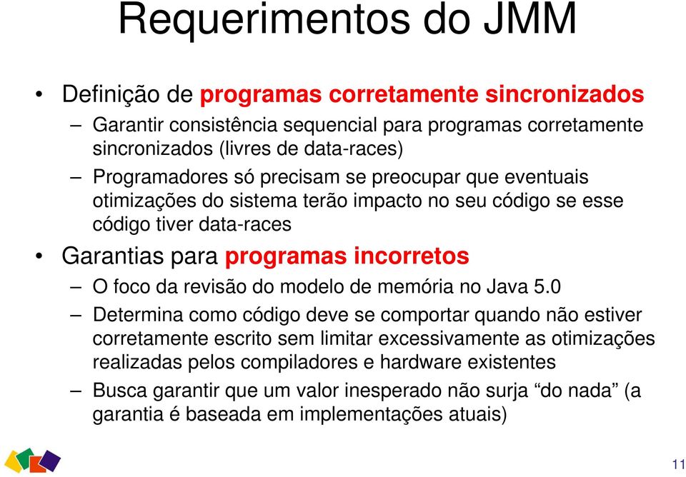 incorretos O foco da revisão do modelo de memória no Java 5.