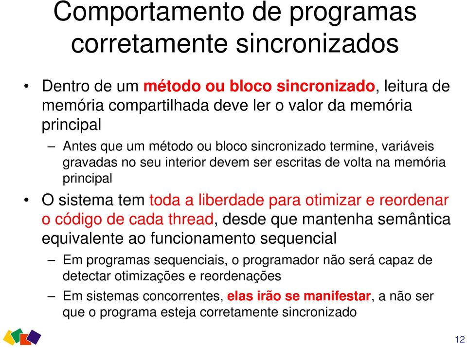 a liberdade para otimizar e reordenar o código de cada thread, desde que mantenha semântica equivalente ao funcionamento sequencial Em programas sequenciais, o