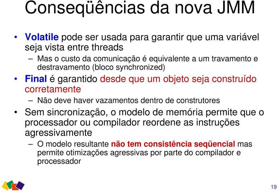 deve haver vazamentos dentro de construtores Sem sincronização, o modelo de memória permite que o processador ou compilador reordene as