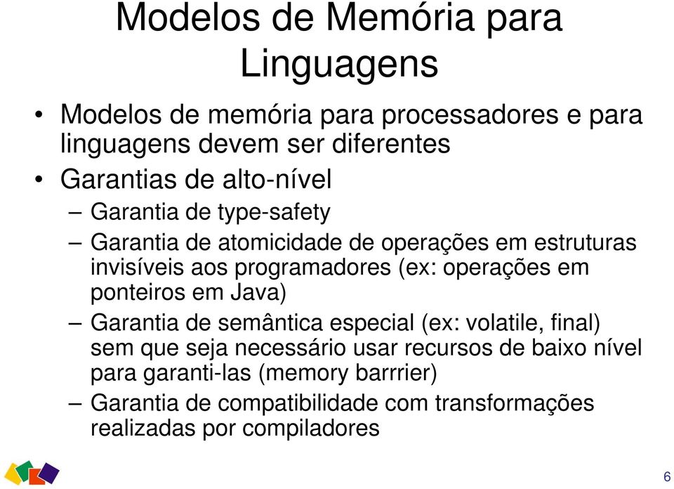 operações em ponteiros em Java) Garantia de semântica especial (ex: volatile, final) sem que seja necessário usar recursos