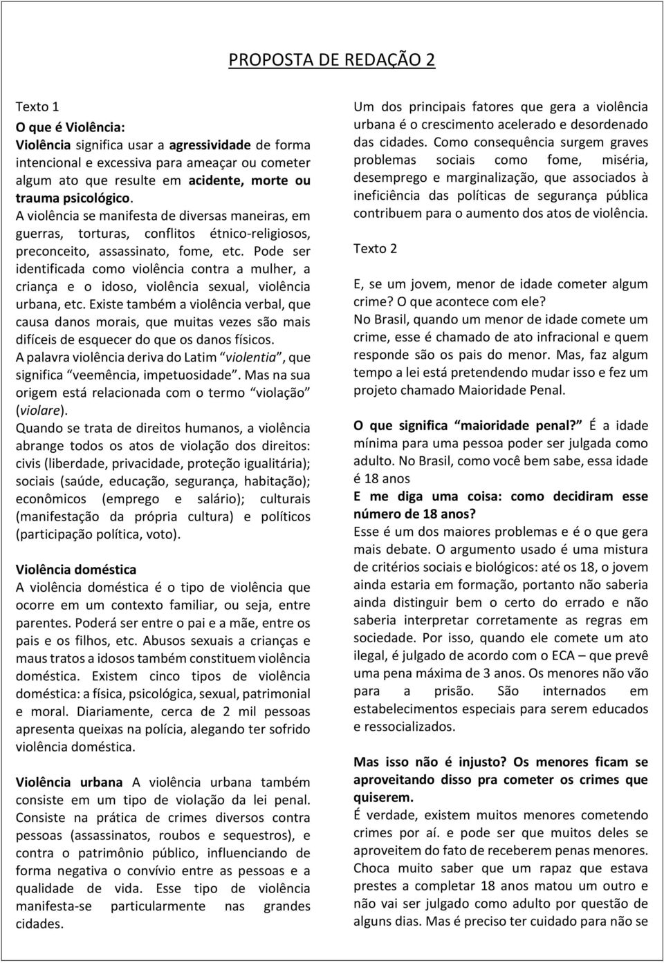 Pode ser identificada como violência contra a mulher, a criança e o idoso, violência sexual, violência urbana, etc.