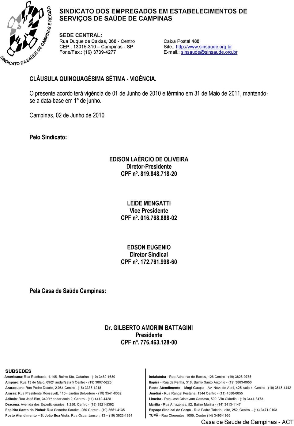 junho. Campinas, 02 de Junho de 2010. Pelo Sindicato: EDISON LAÉRCIO DE OLIVEIRA Diretor-Presidente CPF nº. 819.848.