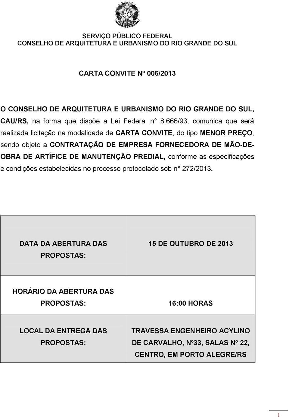 FORNECEDORA DE MÃO-DE- OBRA DE ARTÍFICE DE MANUTENÇÃO PREDIAL, conforme as especificações e condições estabelecidas no processo protocolado sob n