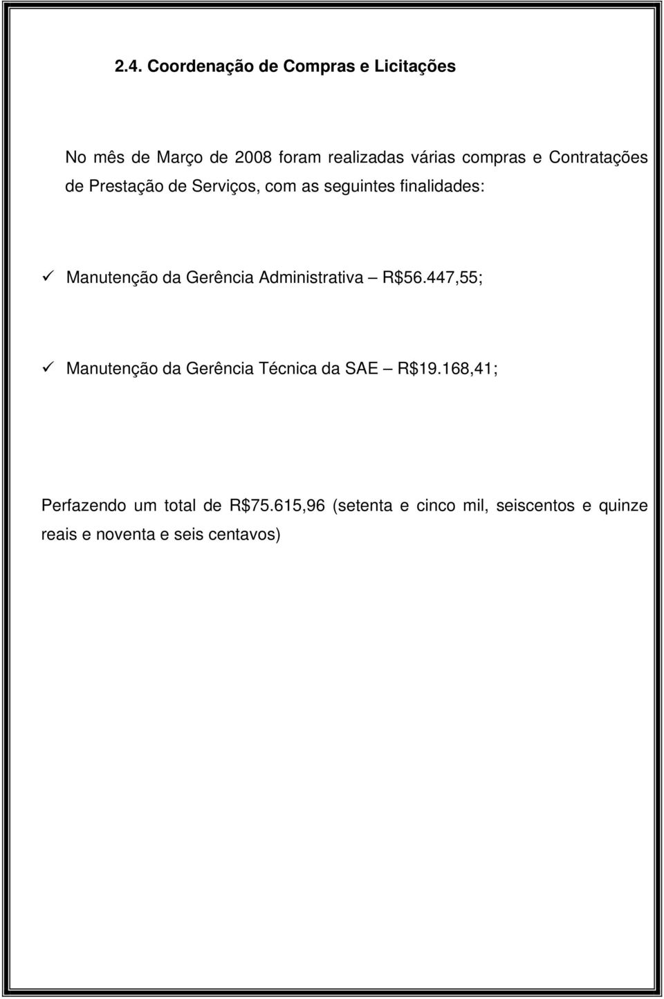 Gerência Administrativa R$56.447,55; Manutenção da Gerência Técnica da SAE R$19.