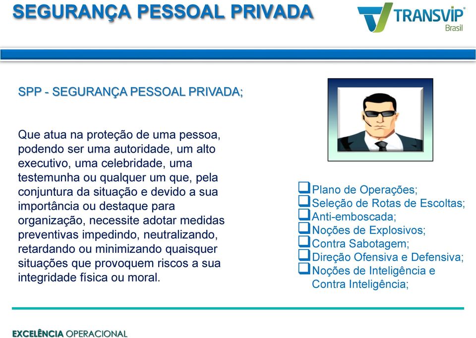 medidas preventivas impedindo, neutralizando, retardando ou minimizando quaisquer situações que provoquem riscos a sua integridade física ou moral.