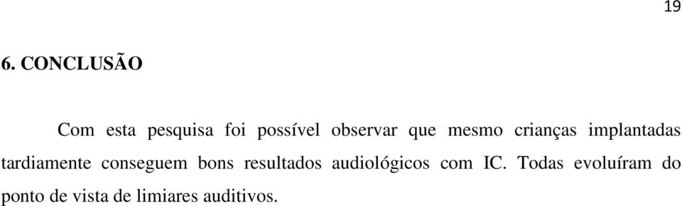 tardiamente conseguem bons resultados audiológicos