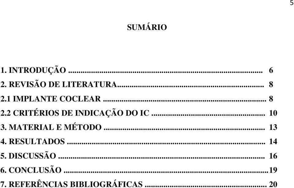 .. 10 3. MATERIAL E MÉTODO... 13 4. RESULTADOS... 14 5.