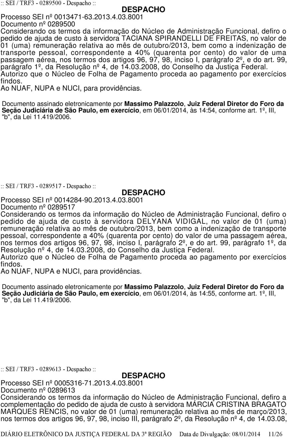 remuneração relativa ao mês de outubro/2013, bem como a indenização de transporte pessoal, correspondente a 40% (quarenta por cento) do valor de uma passagem aérea, nos termos dos artigos 96, 97, 98,