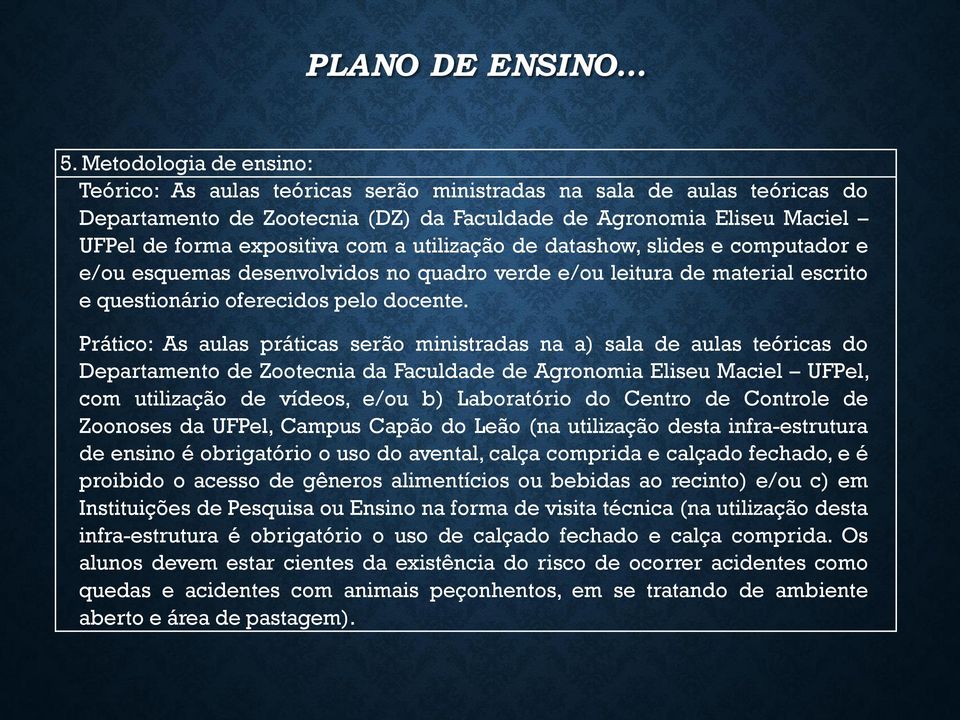 utilização de datashow, slides e computador e e/ou esquemas desenvolvidos no quadro verde e/ou leitura de material escrito e questionário oferecidos pelo docente.