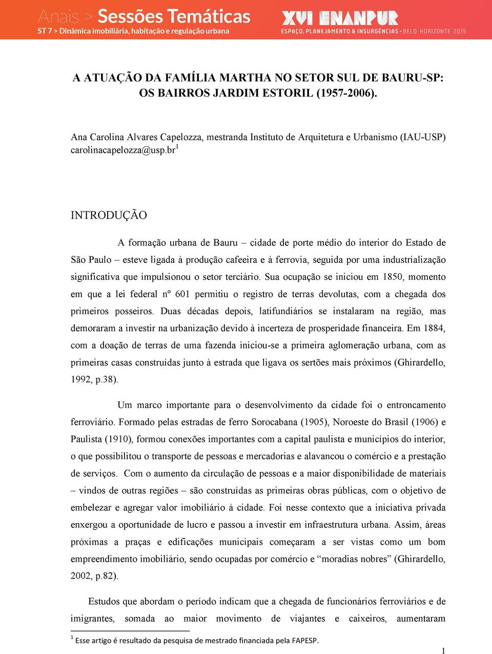 br 1 INTRODUÇÃO A formação urbana de Bauru cidade de porte médio do interior do Estado de São Paulo esteve ligada à produção cafeeira e à ferrovia, seguida por uma industrialização significativa que