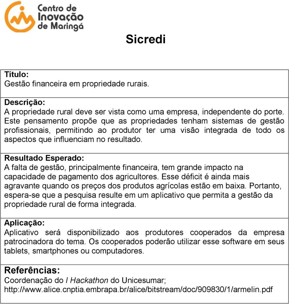 A falta de gestão, principalmente financeira, tem grande impacto na capacidade de pagamento dos agricultores.