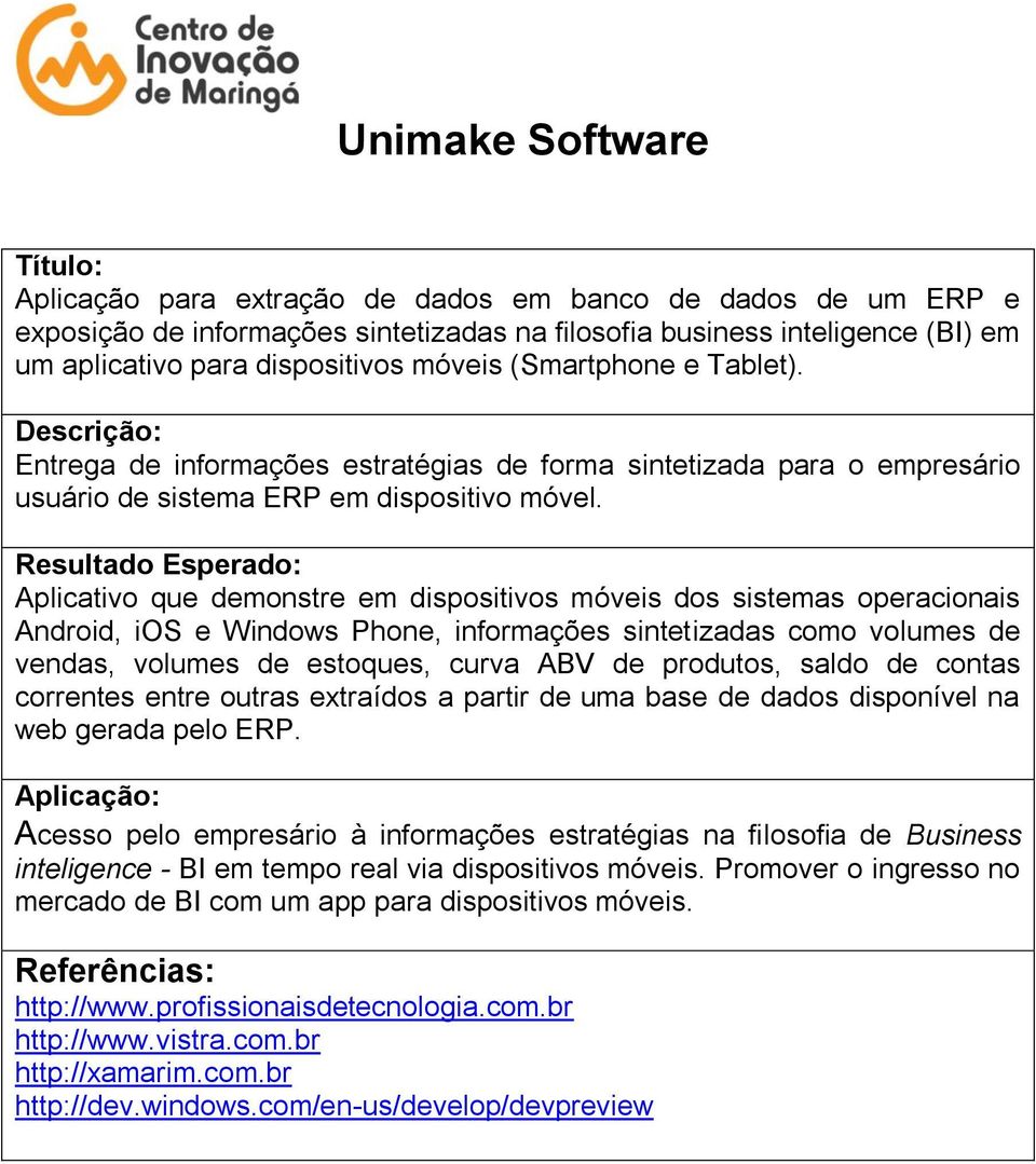 Aplicativo que demonstre em dispositivos móveis dos sistemas operacionais Android, ios e Windows Phone, informações sintetizadas como volumes de vendas, volumes de estoques, curva ABV de produtos,