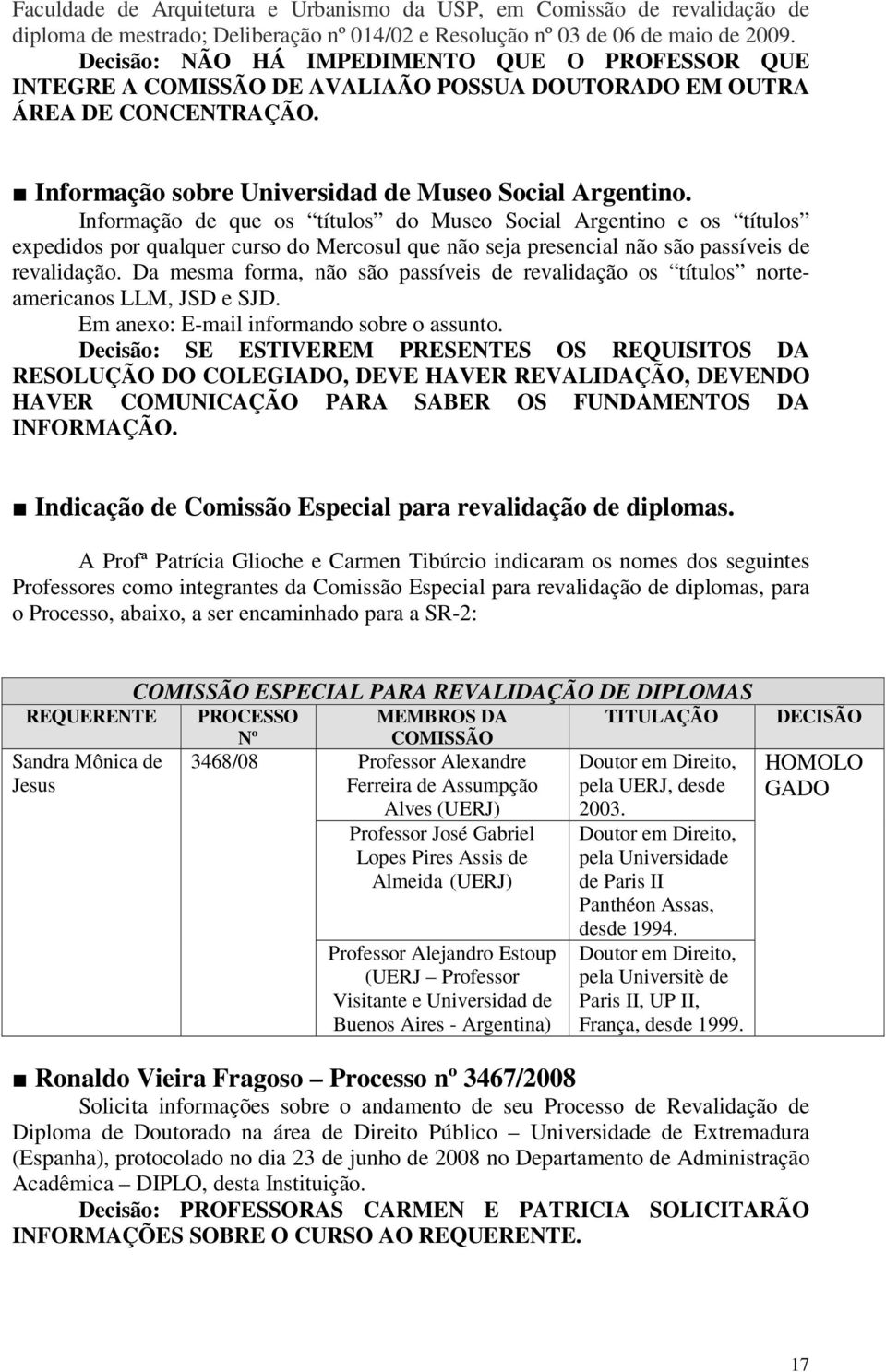 Informação de que os títulos do Museo Social Argentino e os títulos expedidos por qualquer curso do Mercosul que não seja presencial não são passíveis de revalidação.