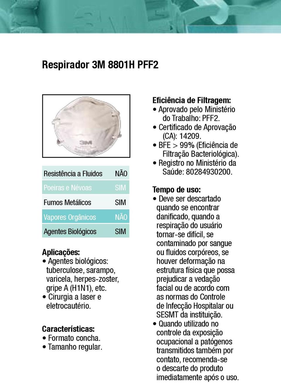 BFE > 99% (Eficiência de Filtração Bacteriológica). Registro no Ministério da Saúde: 80284930200.