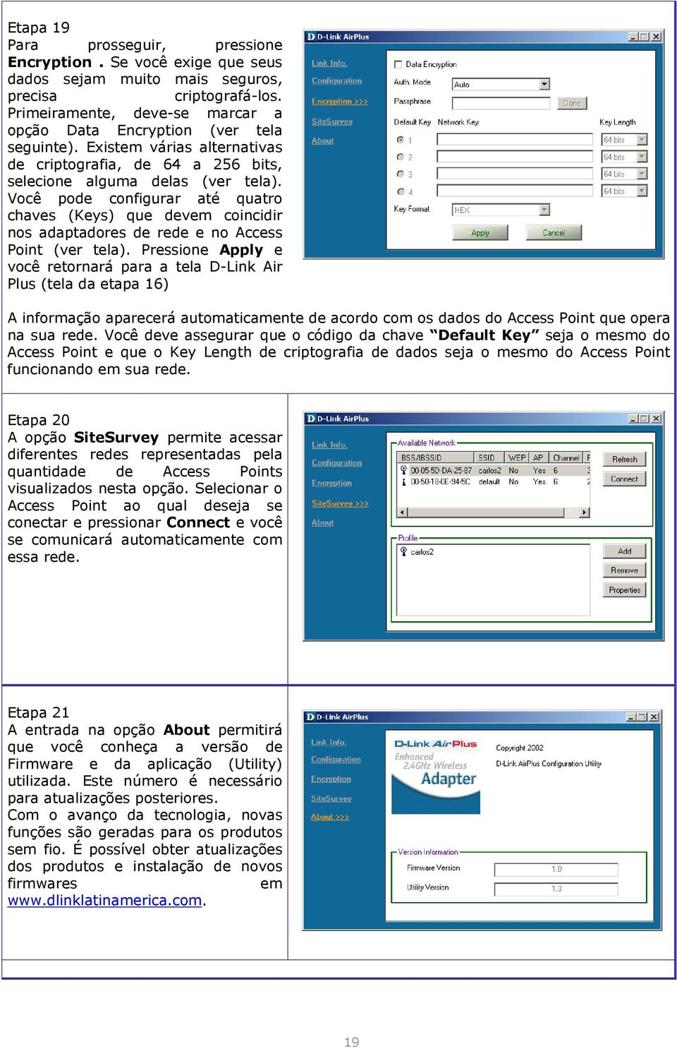 Você pode configurar até quatro chaves (Keys) que devem coincidir nos adaptadores de rede e no Access Point (ver tela).