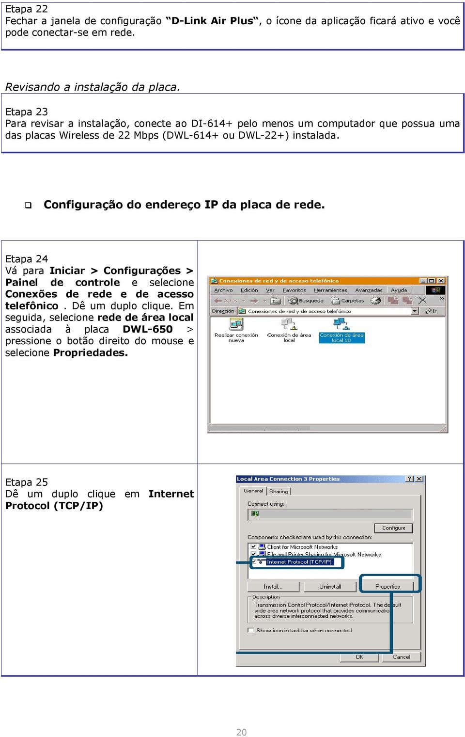 Configuração do endereço IP da placa de rede. Etapa 24 Vá para Iniciar > Configurações > Painel de controle e selecione Conexões de rede e de acesso telefônico.