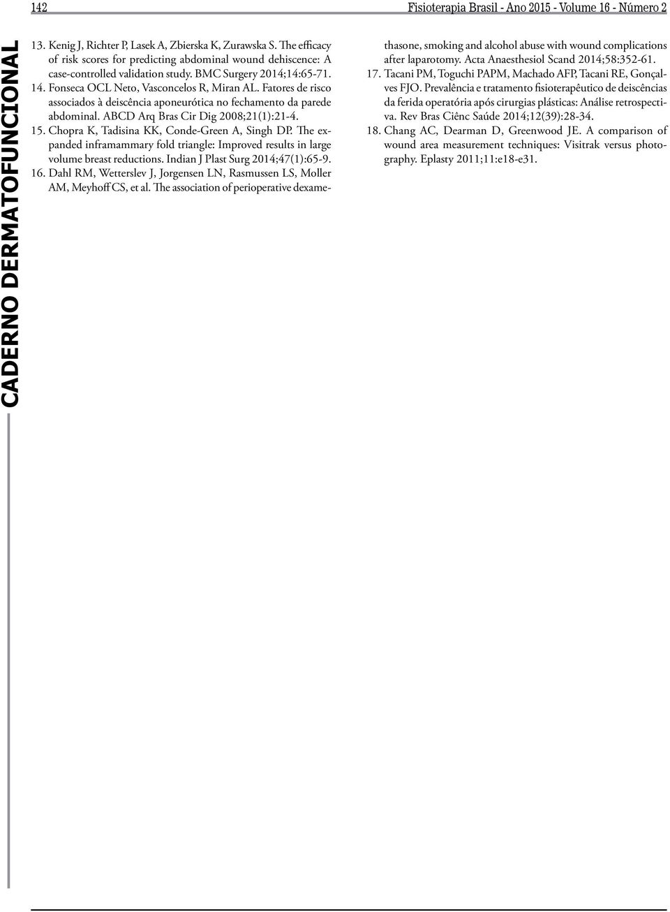 Fatores de risco associados à deiscência aponeurótica no fechamento da parede abdominal. ABCD Arq Bras Cir Dig 2008;21(1):21-4. 15. Chopra K, Tadisina KK, Conde-Green A, Singh DP.