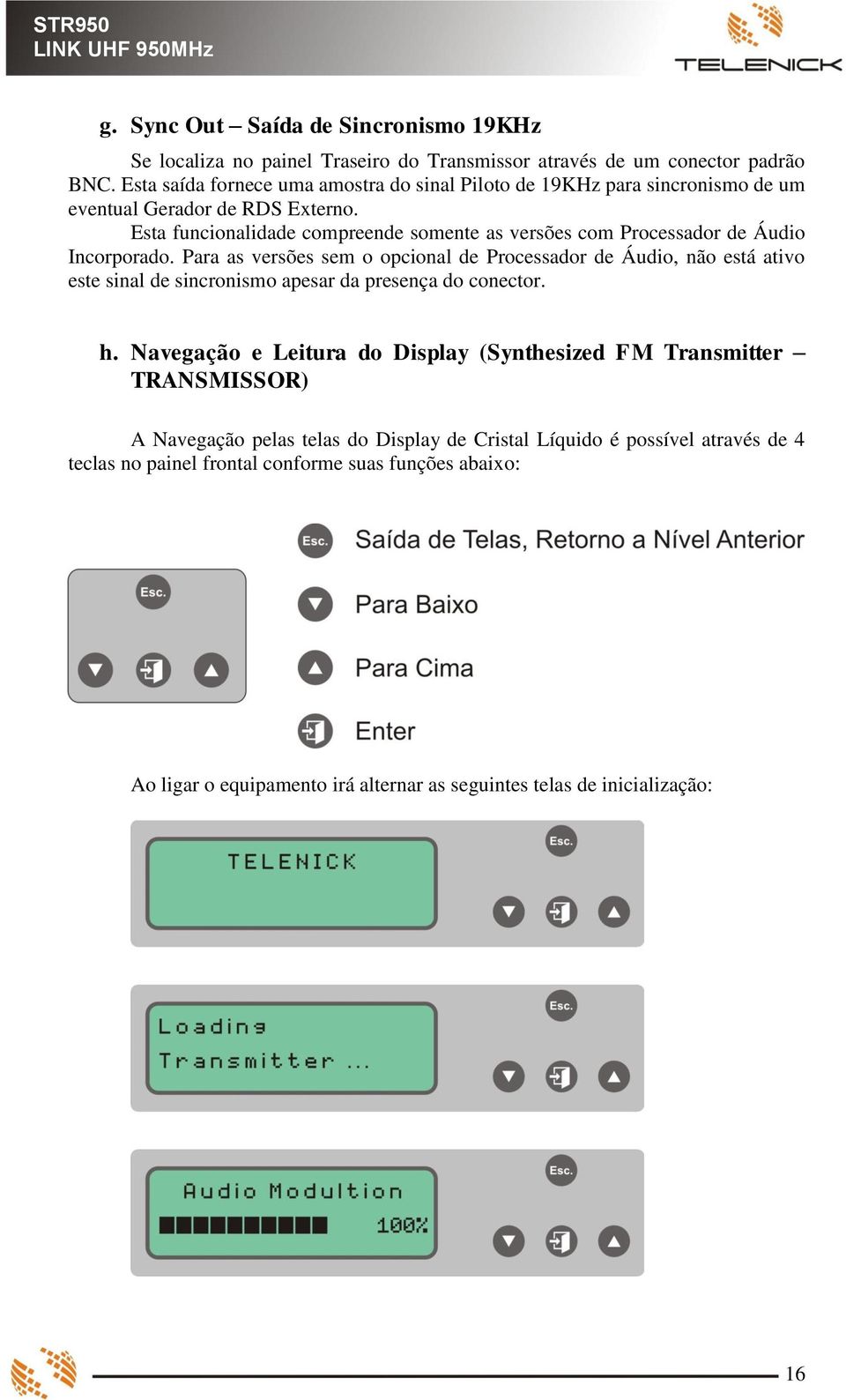 Esta funcionalidade compreende somente as versões com Processador de Áudio Incorporado.