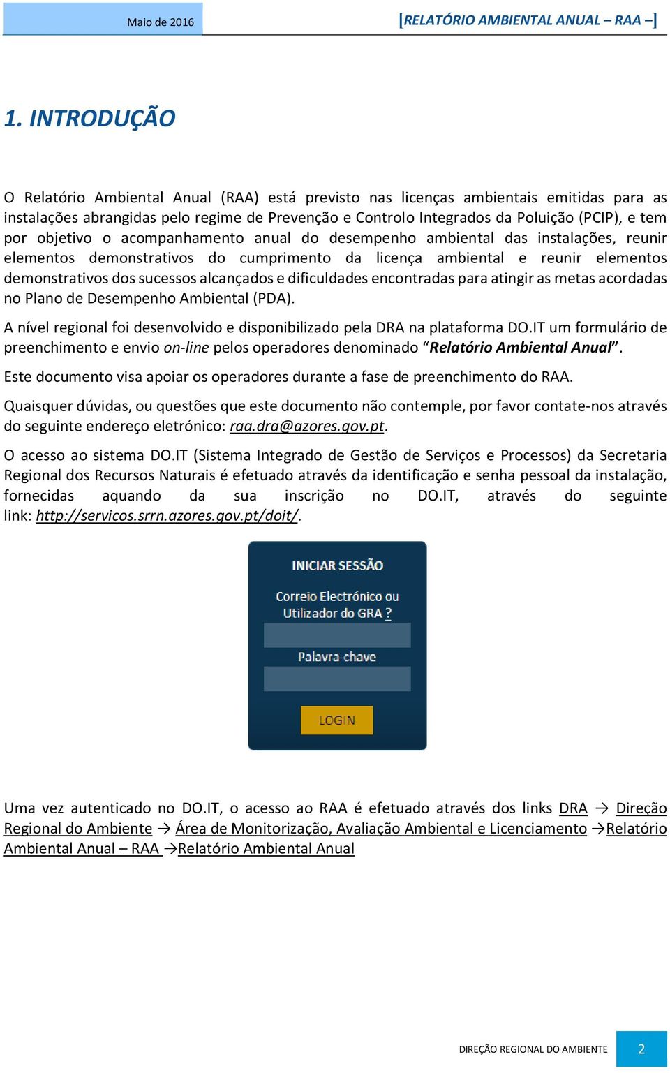 objetivo o acompanhamento anual do desempenho ambiental das instalações, reunir elementos demonstrativos do cumprimento da licença ambiental e reunir elementos demonstrativos dos sucessos alcançados