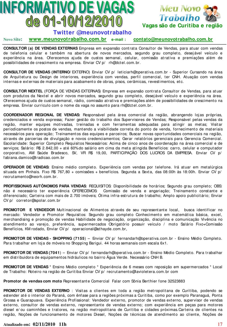 CONSULTOR DE VENDAS (INTERNO/EXTERNO) Enviar CV p/ leticiarh@operativa.com.br - Superior Cursando na área de Arquitetura ou Design de interiores, experiência com vendas, perfil comercial, ter CNH.