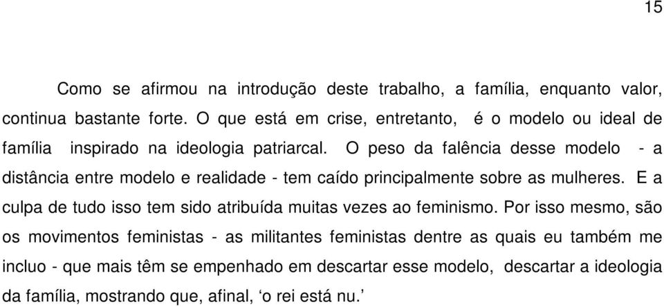 O peso da falência desse modelo - a distância entre modelo e realidade - tem caído principalmente sobre as mulheres.