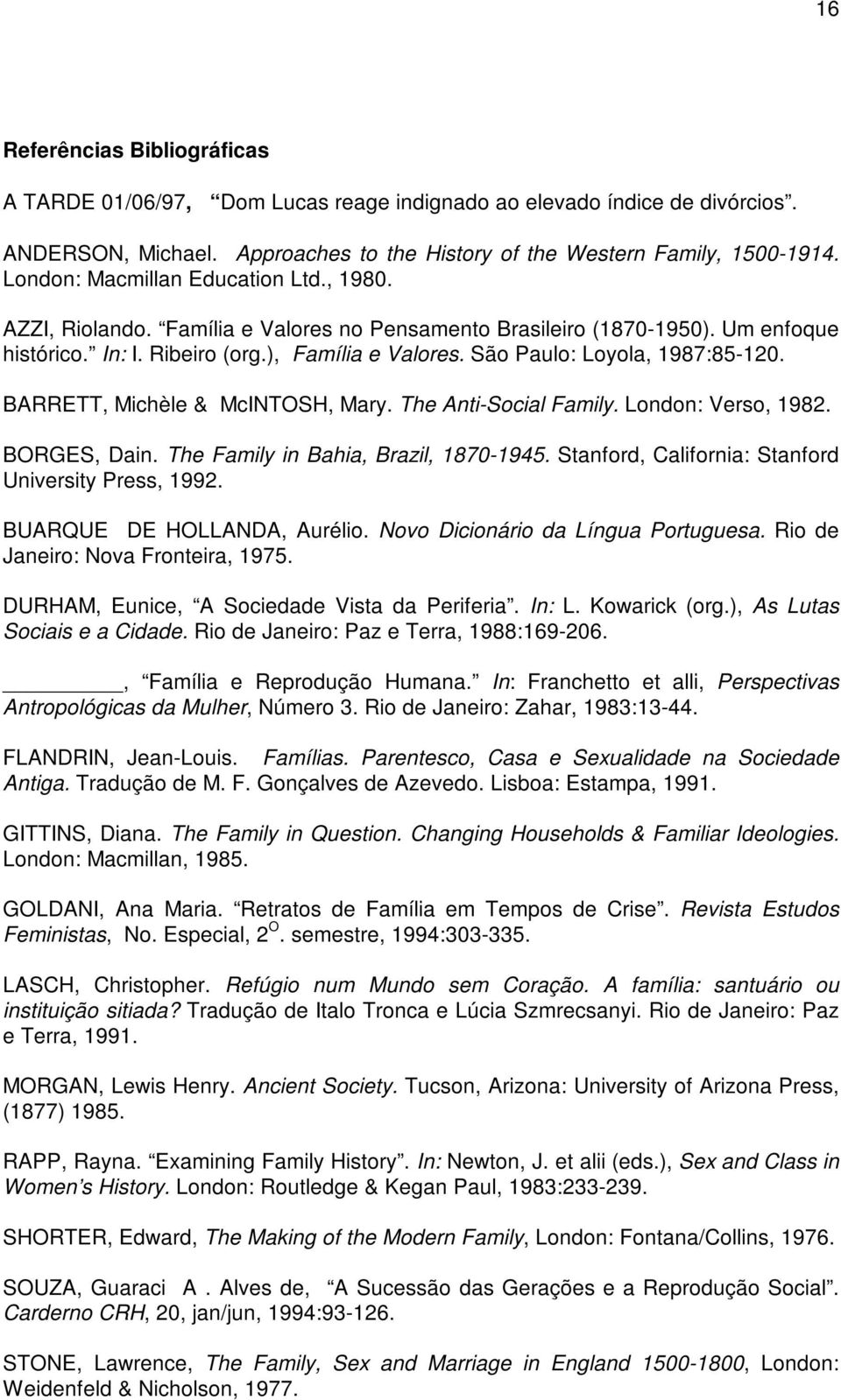 São Paulo: Loyola, 1987:85-120. BARRETT, Michèle & McINTOSH, Mary. The Anti-Social Family. London: Verso, 1982. BORGES, Dain. The Family in Bahia, Brazil, 1870-1945.