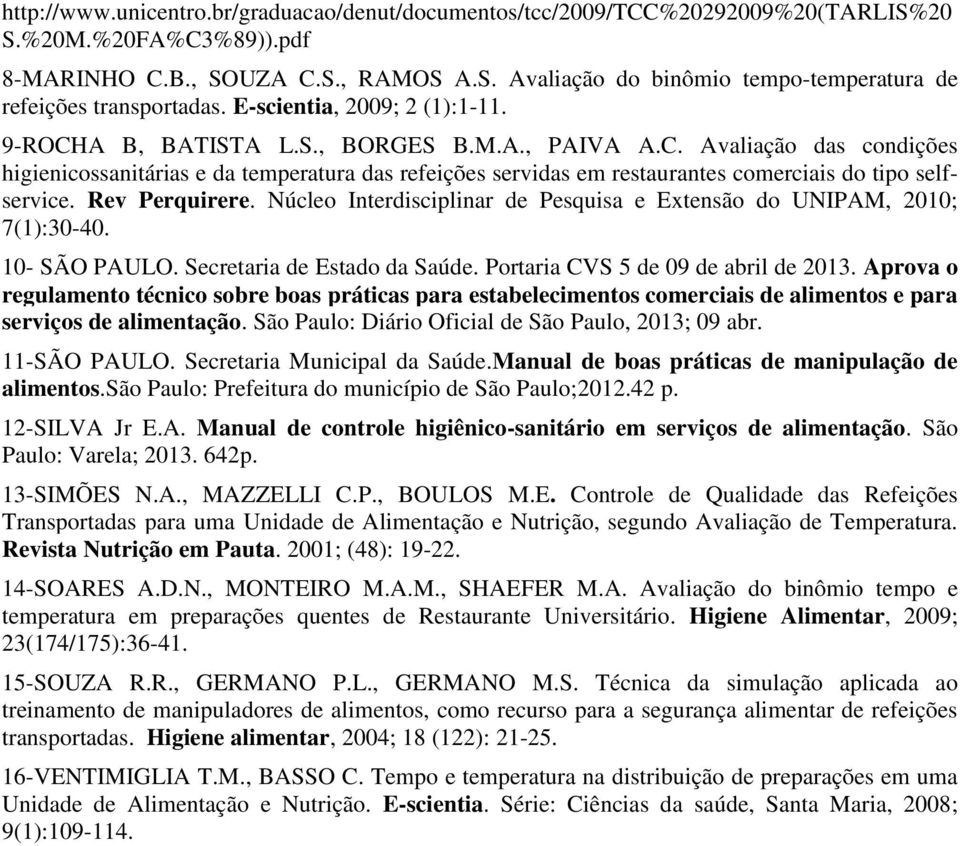 Rev Perquirere. Núcleo Interdisciplinar de Pesquisa e Extensão do UNIPAM, 2010; 7(1):30-40. 10- SÃO PAULO. Secretaria de Estado da Saúde. Portaria CVS 5 de 09 de abril de 2013.