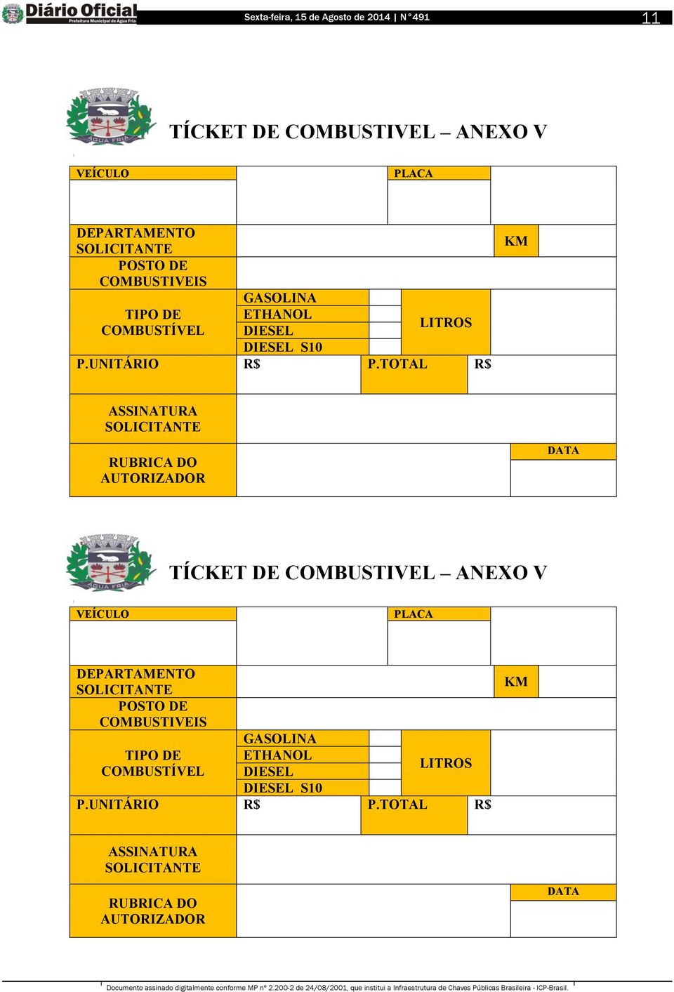 TOTAL R$ KM ASSINATURA SOLICITANTE RUBRICA DO AUTORIZADOR TÍCKET DE COMBUSTIVEL ANEXO V VEÍCULO PLACA