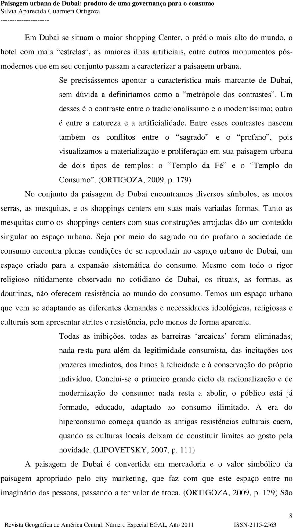 Um desses é o contraste entre o tradicionalíssimo e o moderníssimo; outro é entre a natureza e a artificialidade.