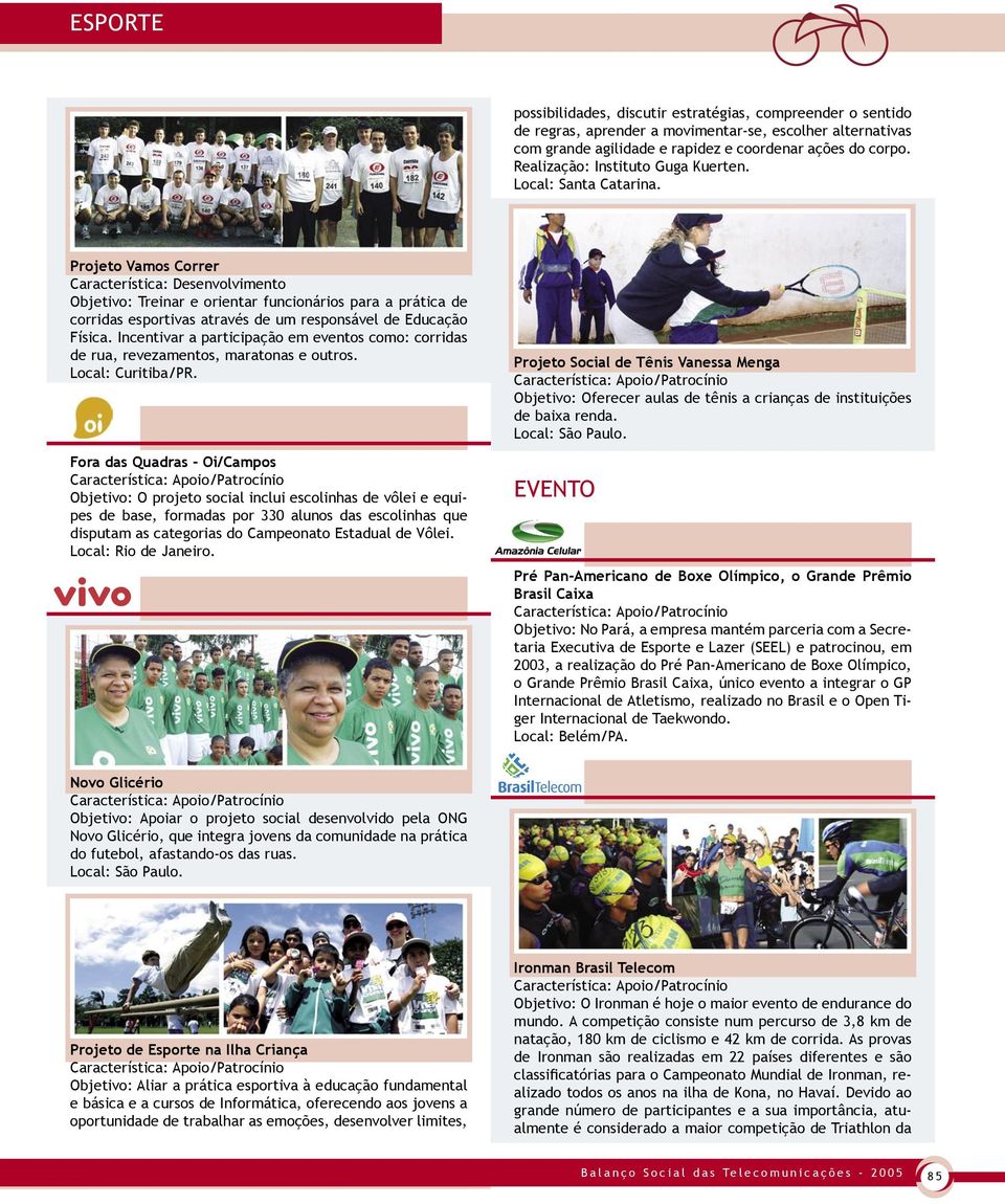 Projeto Vamos Correr Objetivo: Treinar e orientar funcionários para a prática de corridas esportivas através de um responsável de Educação Física.