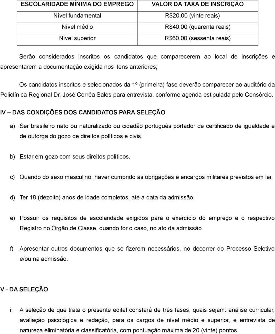 comparecer ao auditório da Policlínica Regional Dr. José Corrêa Sales para entrevista, conforme agenda estipulada pelo Consórcio.