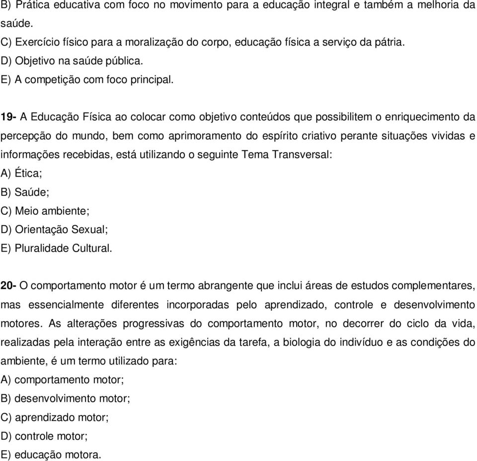 19- A Educação Física ao colocar como objetivo conteúdos que possibilitem o enriquecimento da percepção do mundo, bem como aprimoramento do espírito criativo perante situações vividas e informações