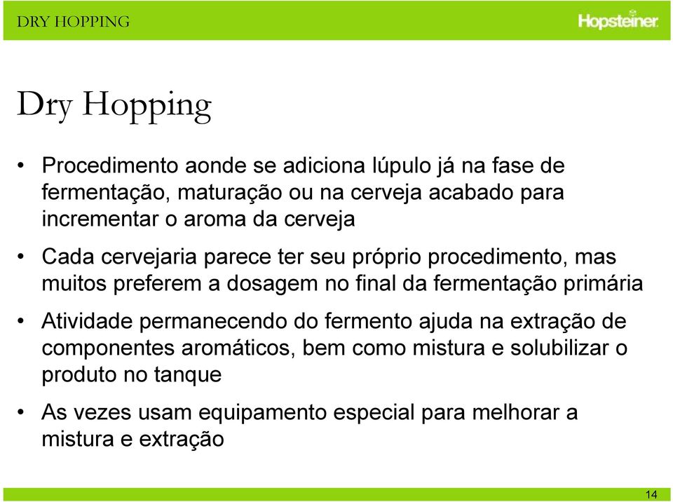 dosagem no final da fermentação primária Atividade permanecendo do fermento ajuda na extração de componentes