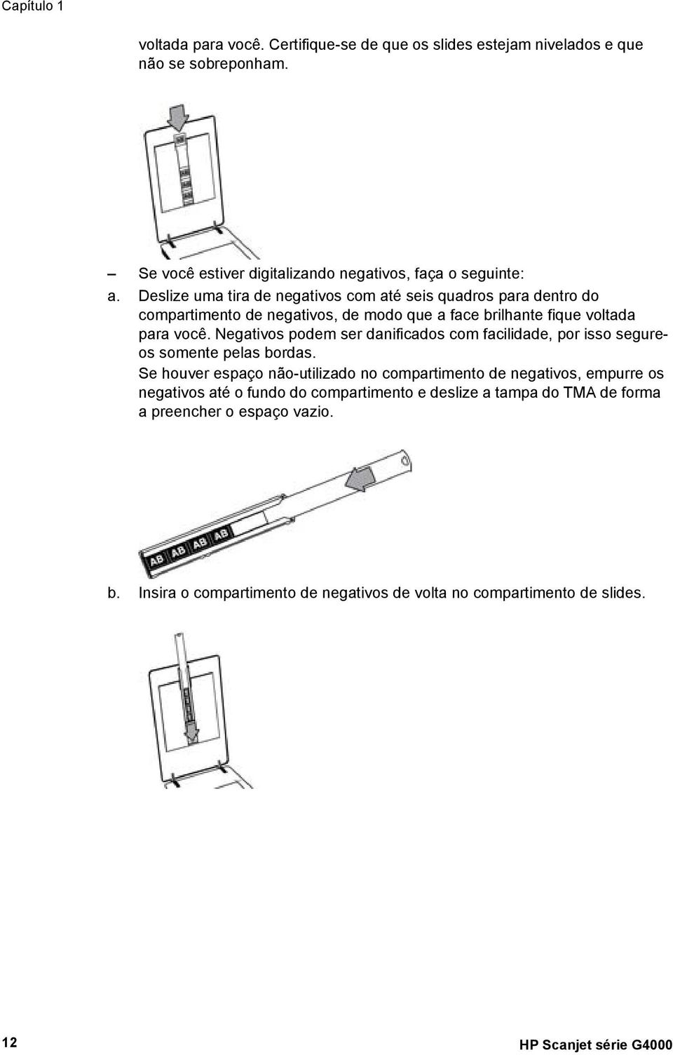 Negativos podem ser danificados com facilidade, por isso segureos somente pelas bordas.