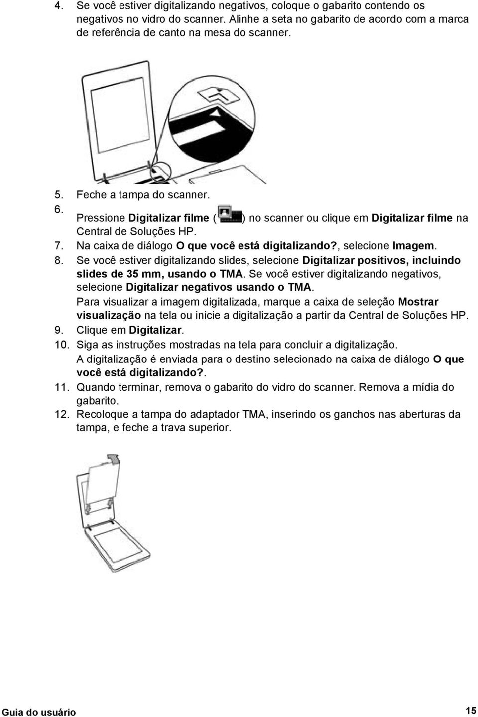 , selecione Imagem. 8. Se você estiver digitalizando slides, selecione Digitalizar positivos, incluindo slides de 35 mm, usando o TMA.