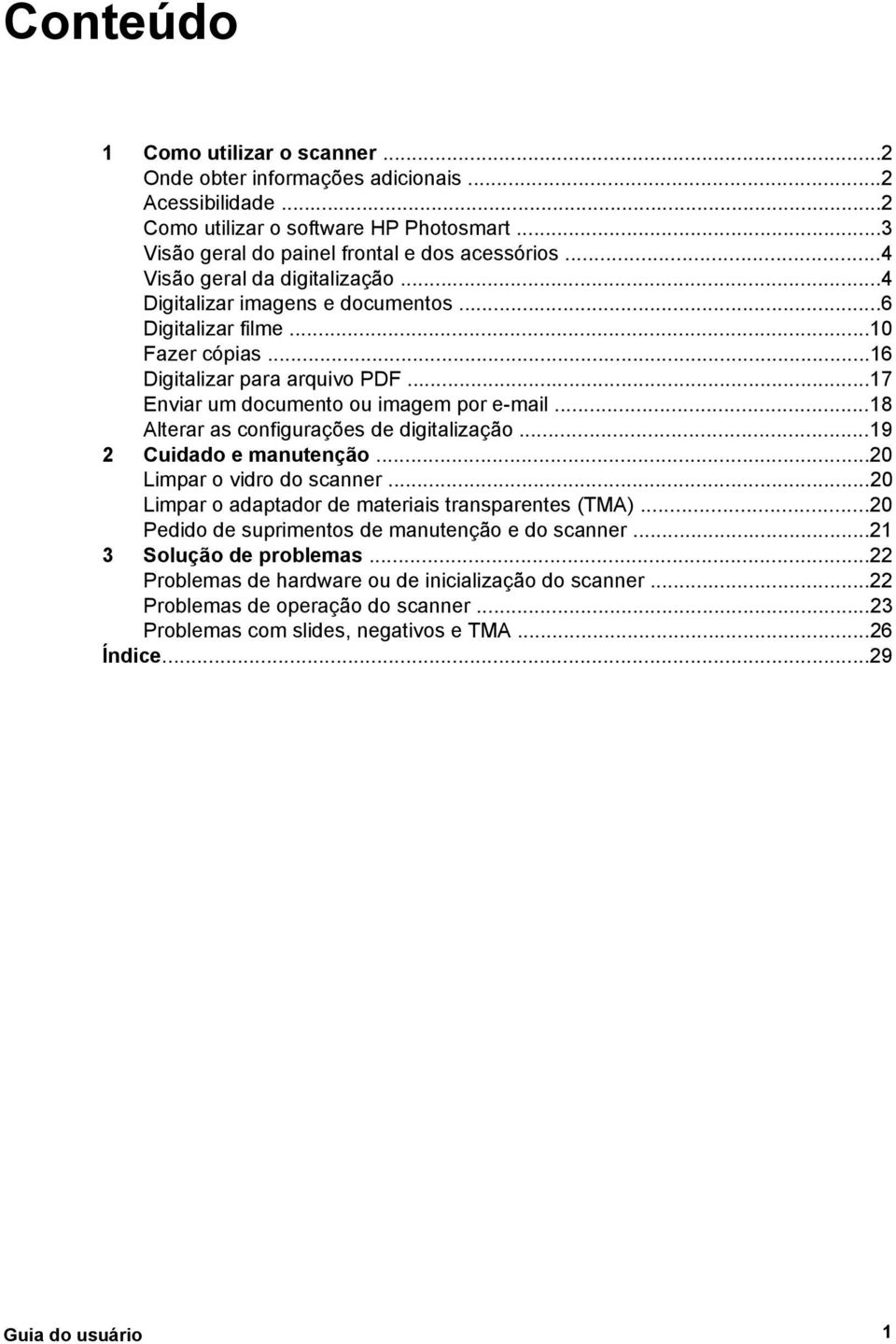 ..18 Alterar as configurações de digitalização...19 2 Cuidado e manutenção...20 Limpar o vidro do scanner...20 Limpar o adaptador de materiais transparentes (TMA).