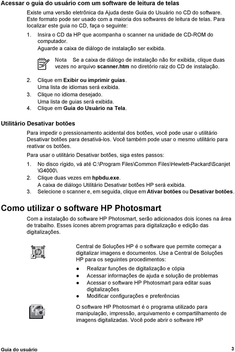 Insira o CD da HP que acompanha o scanner na unidade de CD-ROM do computador. Aguarde a caixa de diálogo de instalação ser exibida.