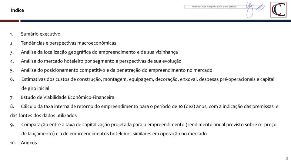 Estimativas dos custos de construção, montagem, equipagem, decoração, enxoval, despesas pré-operacionais e capital de giro inicial 7. Estudo de Viabilidade Econômico-Financeira 8.