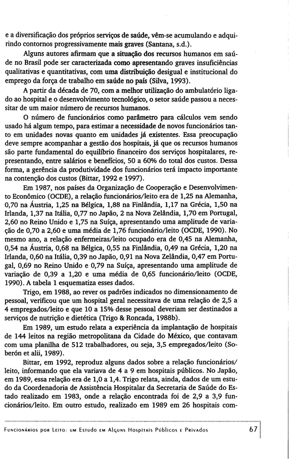 desigual e institucional do emprego da força de trabalho em saúde no país (Silva, 1993).