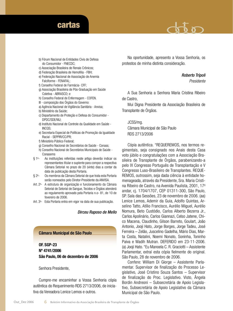 III - composição dos Órgãos do Governo: a) Agência Nacional de Vigilância Sanitária - Anvisa; b) Ministério da Saúde; c) Departamento de Proteção e Defesa do Consumidor - DPDC/SDE/MJ; d) Instituto