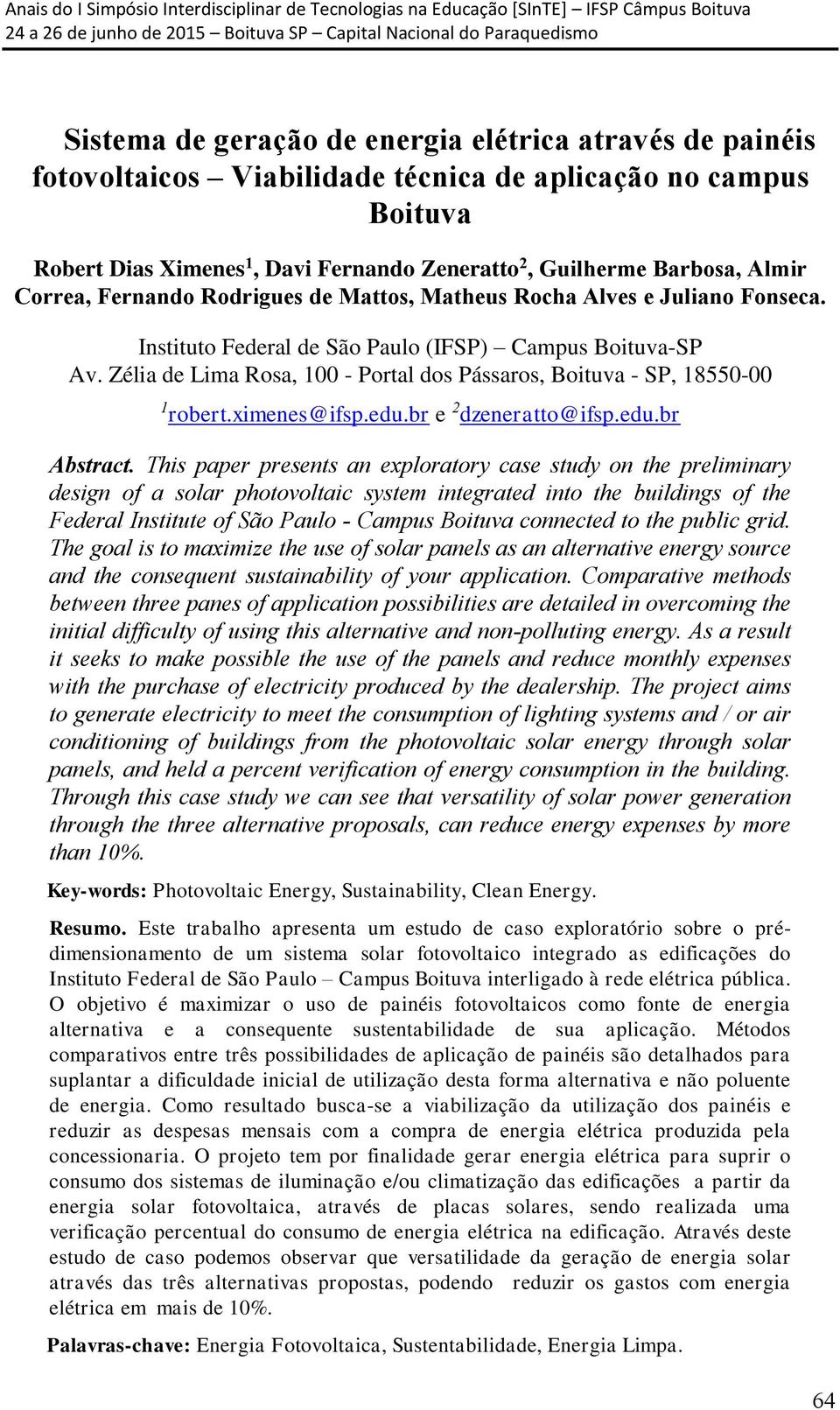 Zélia de Lima Rosa, 100 - Portal dos Pássaros, Boituva - SP, 18550-00 1 robert.ximenes@ifsp.edu.br e 2 dzeneratto@ifsp.edu.br Abstract.