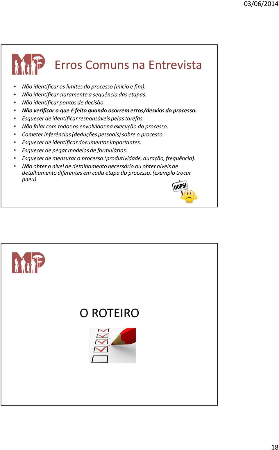 Não falar com todos os envolvidos na execução do processo. Cometer inferências (deduções pessoais) sobre o processo. Esquecer de identificar documentos importantes.