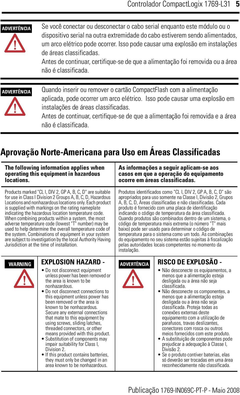 ADVERTÊNCIA Quando inserir ou remover o cartão CompactFlash com a alimentação aplicada, pode ocorrer um arco elétrico. Isso pode causar uma explosão em instalações de áreas classificadas.