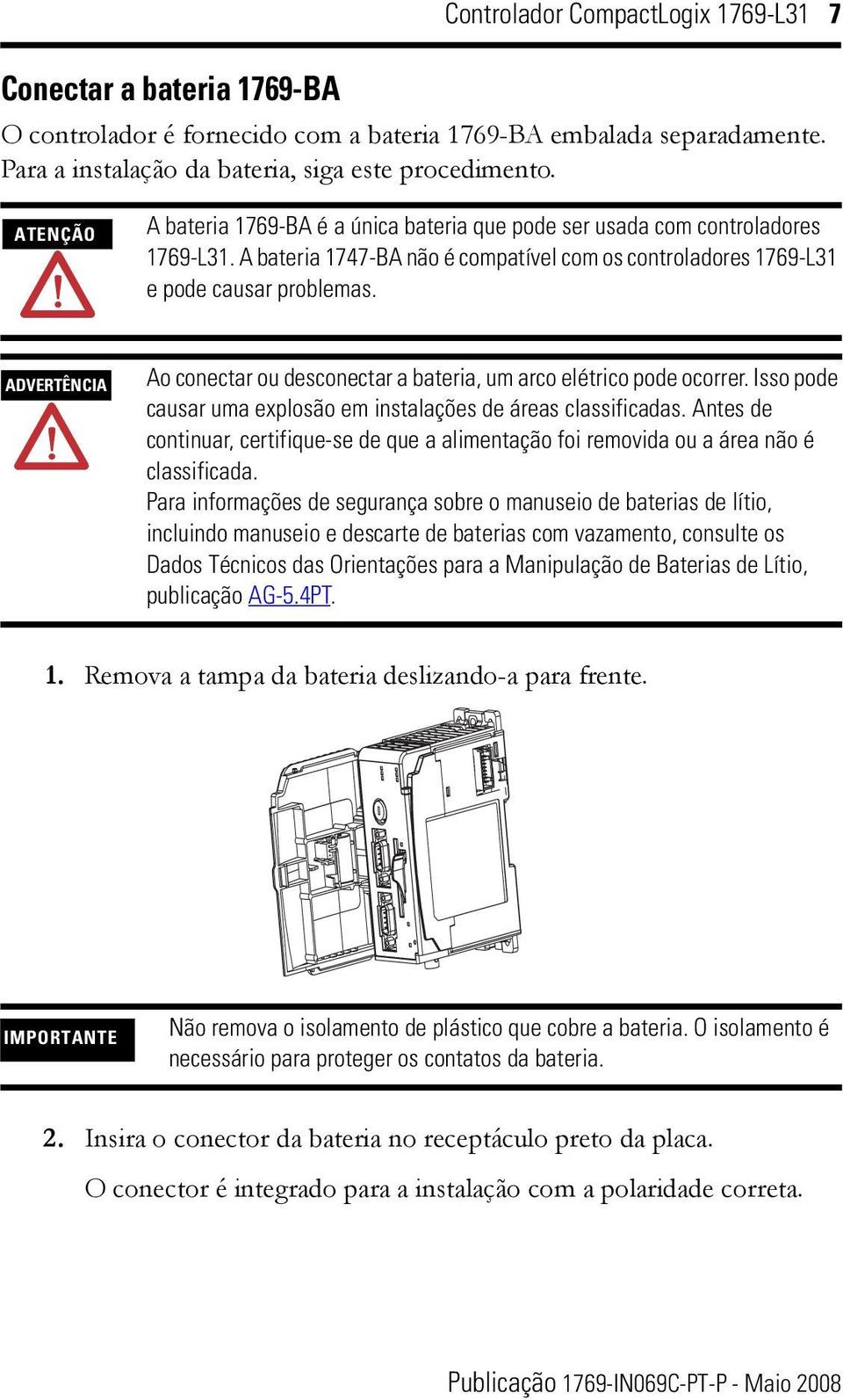 ADVERTÊNCIA Ao conectar ou desconectar a bateria, um arco elétrico pode ocorrer. Isso pode causar uma explosão em instalações de áreas classificadas.