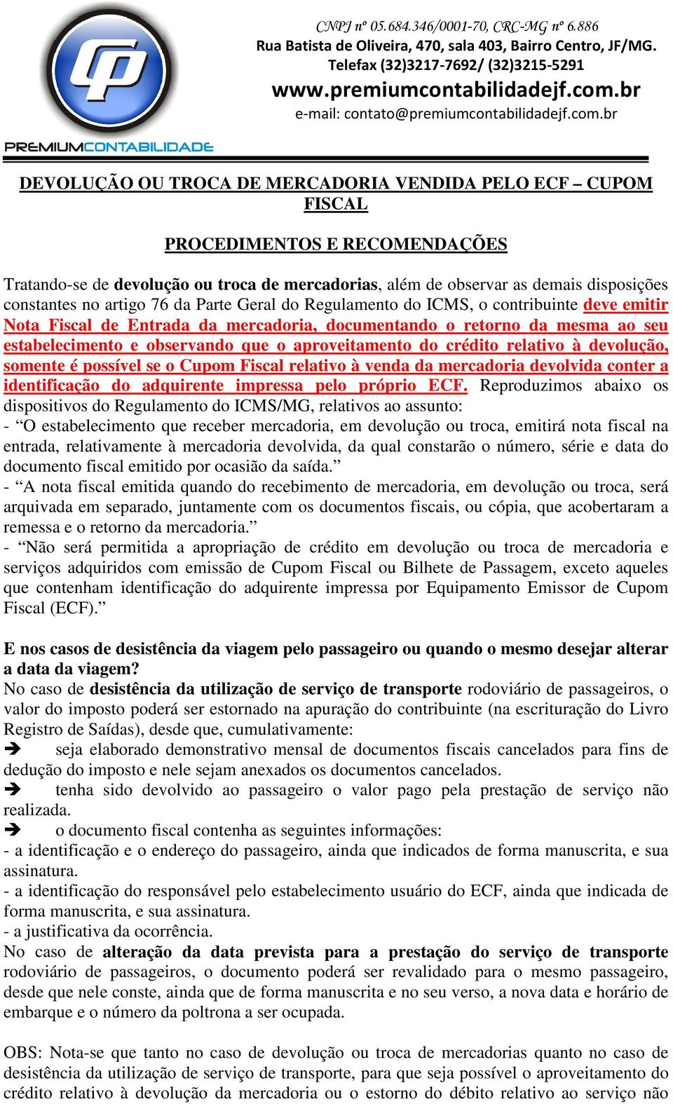 aproveitamento do crédito relativo à devolução, somente é possível se o Cupom Fiscal relativo à venda da mercadoria devolvida conter a identificação do adquirente impressa pelo próprio ECF.