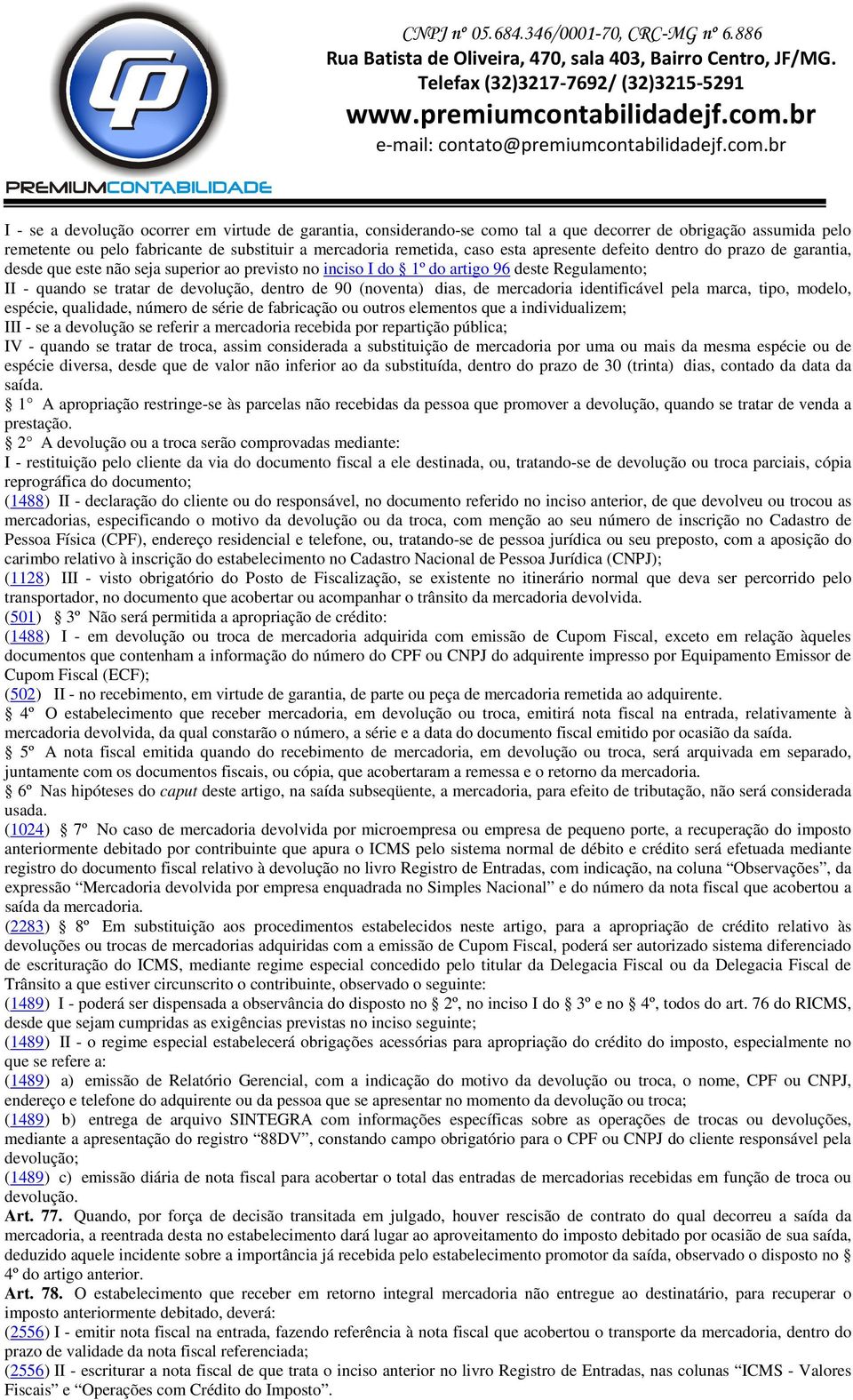 (noventa) dias, de mercadoria identificável pela marca, tipo, modelo, espécie, qualidade, número de série de fabricação ou outros elementos que a individualizem; III - se a devolução se referir a