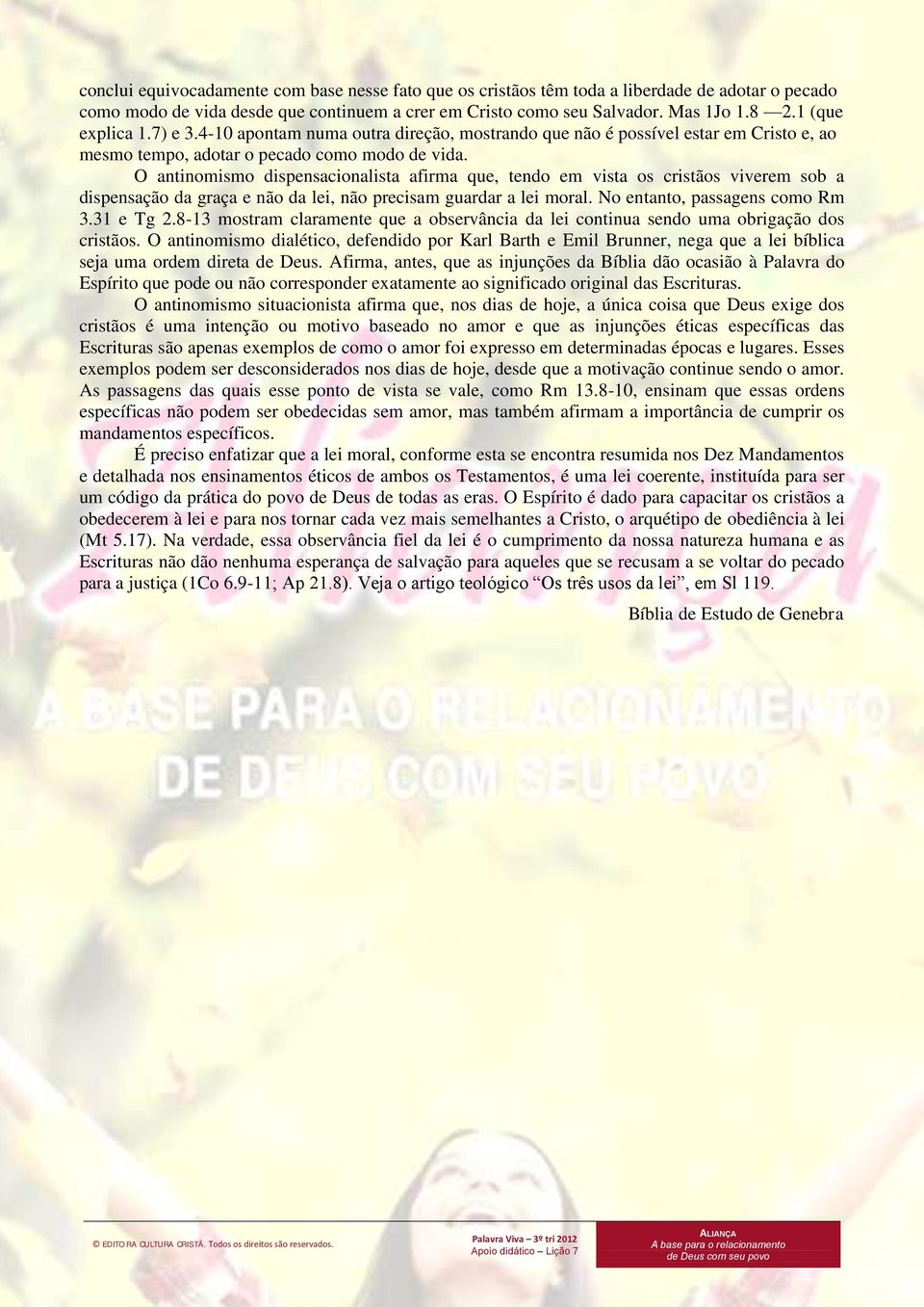 O antinomismo dispensacionalista afirma que, tendo em vista os cristãos viverem sob a dispensação da graça e não da lei, não precisam guardar a lei moral. No entanto, passagens como Rm 3.31 e Tg 2.